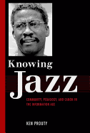 Knowing Jazz: Community, Pedagogy, and Canon in the Information Age