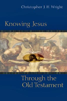 Knowing Jesus Through the Old Testament: A Decision-Maker's Guide to Shaping Your Church - Wright, Christopher J H