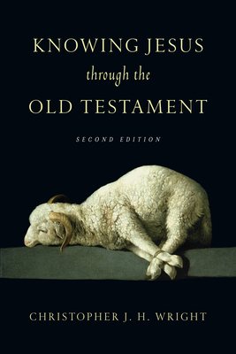 Knowing Jesus Through the Old Testament - Wright, Christopher J H