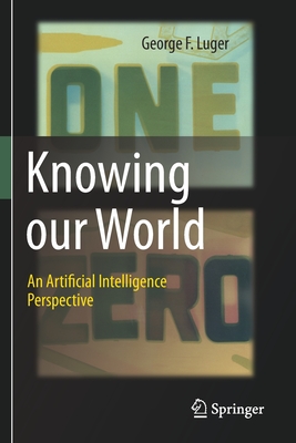 Knowing our World: An Artificial Intelligence Perspective - Luger, George F.