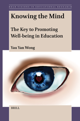 Knowing the Mind: The Key to Promoting Well-Being in Education - Wong, Yau Yan