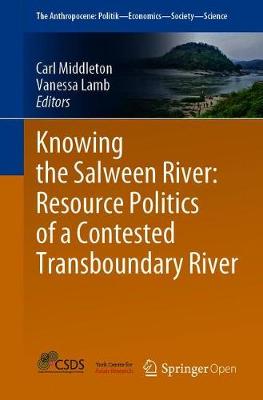 Knowing the Salween River: Resource Politics of a Contested Transboundary River - Middleton, Carl (Editor), and Lamb, Vanessa (Editor)