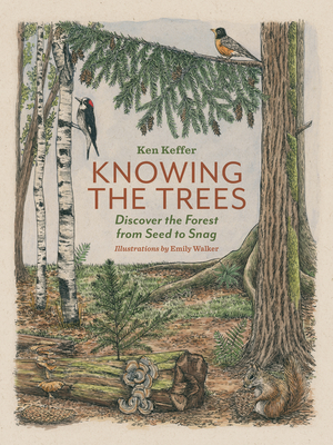 Knowing the Trees: Discover the Forest from Seed to Snag - Keffer, Ken