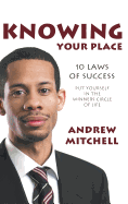 Knowing Your Place: 10 Laws Of Success Put Yourself In The Winners Circle Of Life