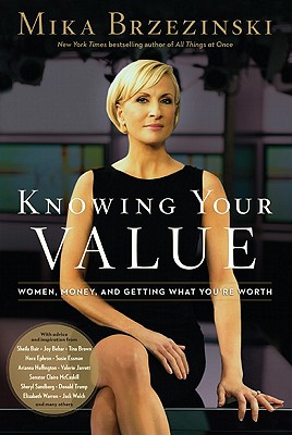Knowing Your Value: Women, Money and Getting What You're Worth - Brzezinski, Mika