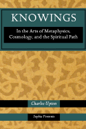 Knowings: In the Arts of Metaphysics, Cosmology, and the Spiritual Path