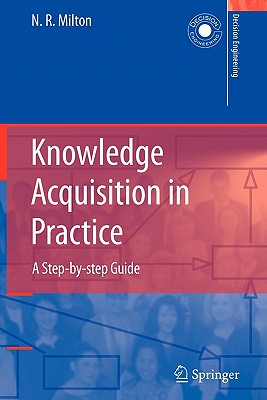 Knowledge Acquisition in Practice: A Step-by-step Guide - Milton, Nicholas Ross