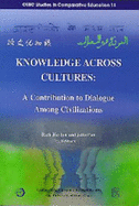 Knowledge Across Cultures: A Contribution to Dialogue Among Civilizations - Hayhoe, Ruth (Editor), and Pan, Julia (Editor)