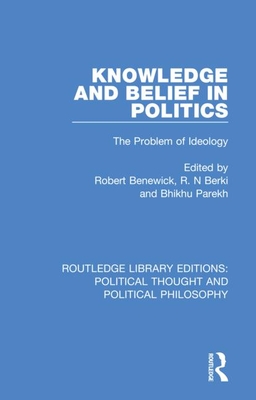 Knowledge and Belief in Politics: The Problem of Ideology - Benewick, Robert (Editor), and Berki, R N (Editor), and Parekh, Bhikhu (Editor)