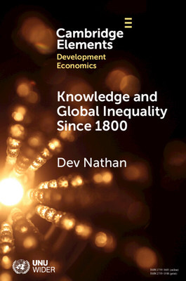 Knowledge and Global Inequality Since 1800: Interrogating the Present as History - Nathan, Dev