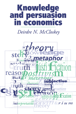 Knowledge and Persuasion in Economics - McCloskey, Deirdre N