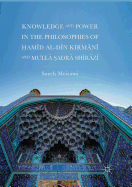 Knowledge and Power in the Philosophies of &#7716;am+d Al-D+n Kirmn+ And Mull &#7778;adr Sh+rz+