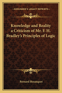 Knowledge and Reality a Criticism of Mr. F. H. Bradley's Principles of Logic