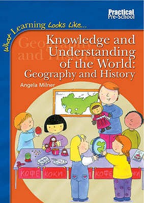 Knowledge and Understanding of the World: Geography and History - Milner, Angela M., and Hughes, Cathy (Illustrator)