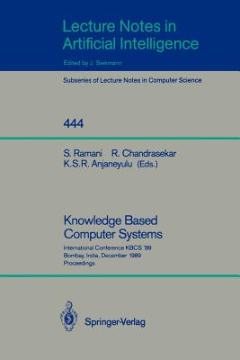 Knowledge Based Computer Systems: International Conference Kbcs `89, Bombay, India, December 11-13, 1989. Proceedings - Ramani, S (Editor), and Chandrasekar, R (Editor), and Anjaneyulu, K S R (Editor)