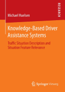 Knowledge-Based Driver Assistance Systems: Traffic Situation Description and Situation Feature Relevance - Huelsen, Michael