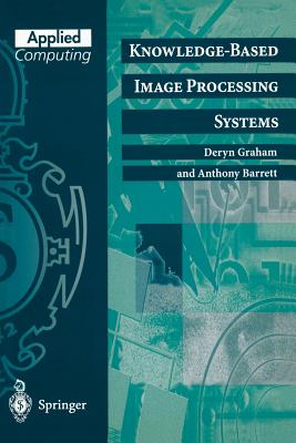 Knowledge-Based Image Processing Systems - Graham, Deryn, and Barrett, Anthony
