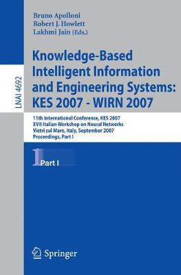 Knowledge-Based Intelligent Information and Engineering Systems: KES 2007 - WIRN 2007 Part I: 11th International Conference, KES 2007 XVII Italian Workshop on Neural Networks Vietri sul Mare, Italy, September 12-14, 2007 Proceedings - Apolloni, Bruno (Editor)