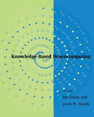 Knowledge-Based Neurocomputing - Cloete, Ian (Editor), and Zurada, Jacek M (Editor)