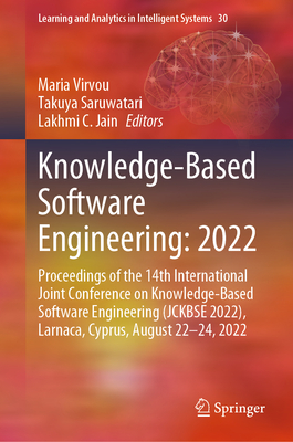 Knowledge-Based Software Engineering: 2022: Proceedings of the 14th International Joint Conference on Knowledge-Based Software Engineering (JCKBSE 2022), Larnaca, Cyprus, August 22-24, 2022 - Virvou, Maria (Editor), and Saruwatari, Takuya (Editor), and Jain, Lakhmi C. (Editor)