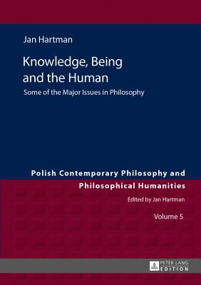 Knowledge, Being and the Human: Some of the Major Issues in Philosophy - Hartman, Jan