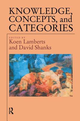 Knowledge Concepts and Categories - Lamberts, Koen (Editor), and Shanks, David (Editor)