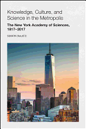 Knowledge, Culture, and Science in the Metropolis: The New York Academy of Sciences, 1817-1970