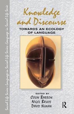 Knowledge & Discourse: Towards an Ecology of Language - Barron, Colin (Editor), and Bruce, Nigel (Editor), and Nunan, David (Editor)