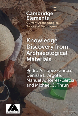 Knowledge Discovery from Archaeological Materials - Lpez Garca, Pedro A, and Argote, Denisse L, and Torres-Garca, Manuel A