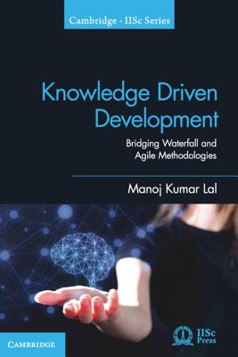 Knowledge Driven Development: Bridging Waterfall and Agile Methodologies - Lal, Manoj Kumar