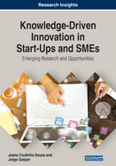 Knowledge-Driven Innovation in Start-Ups and SMEs: Emerging Research and Opportunities