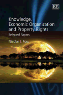 Knowledge, Economic Organization and Property Rights: Selected Papers