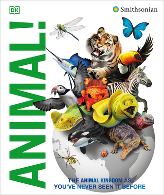 Knowledge Encyclopedia Animal!: The Animal Kingdom as You've Never Seen It Before - DK, and Smithsonian Institution (Contributions by), and Woodward, John
