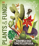 Knowledge Encyclopedia Plants and Fungi!: Our Growing World as You've Never Seen It Before
