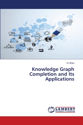 Knowledge Graph Completion and Its Applications - Zhao, Yu