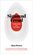 Knowledge in a Nutshell: Sigmund Freud: The complete guide to the great psychologist, including dreams, hypnosis and psychoanalysis