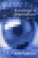 Knowledge in Organizations: Access to Thinking at Work - Sparrow, John