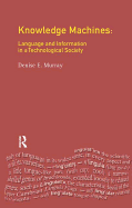 Knowledge Machines: Language and Information in a Technological Society