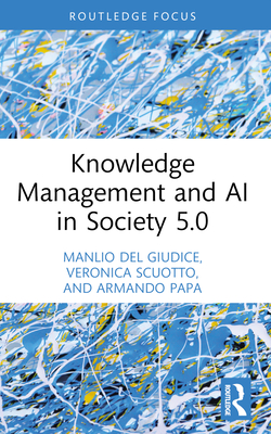 Knowledge Management and AI in Society 5.0 - del Giudice, Manlio, and Scuotto, Veronica, and Papa, Armando