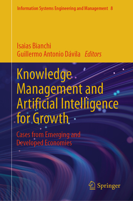 Knowledge Management and Artificial Intelligence for Growth: Cases from Emerging and Developed Economies - Bianchi, Isaias (Editor), and Dvila, Guillermo Antonio (Editor)