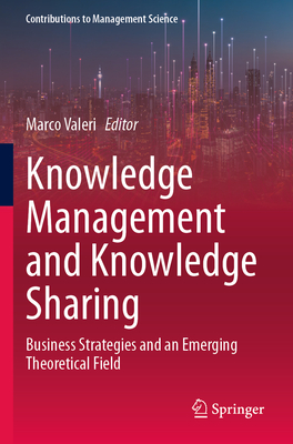 Knowledge Management and Knowledge Sharing: Business Strategies and an Emerging Theoretical Field - Valeri, Marco (Editor)