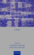 Knowledge Management and Organizational Learning: A Reader
