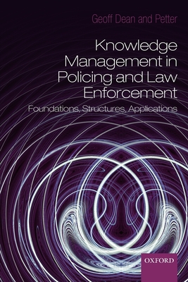 Knowledge Management in Policing and Law Enforcement: Foundations, Structures and Applications - Dean, Geoffrey, MBE, and Gottschalk, Petter