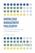 Knowledge Management Philosophy: Communication as a Strategic Asset in Knowledge Management