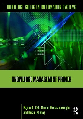 Knowledge Management Primer - Bali, Rajeev K, and Wickramasinghe, Nilmini, and Lehaney, Brian