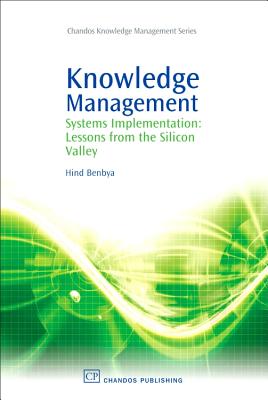 Knowledge Management: Systems Implementation: Lessons from the Silicon Valley - Benbya, Hind