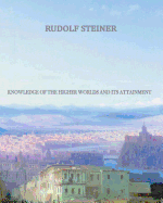 Knowledge of the Higher Worlds and Its Attainment: An Esoteric Spiritualism Initiation