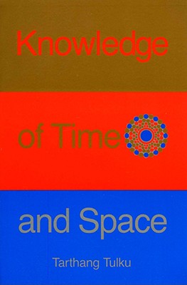 Knowledge of Time & Space: An Inquiry Into Knowledge, Self & Reality - Tulku, Tarthang