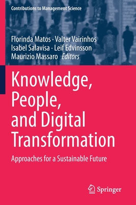 Knowledge, People, and Digital Transformation: Approaches for a Sustainable Future - Matos, Florinda (Editor), and Vairinhos, Valter (Editor), and Salavisa, Isabel (Editor)
