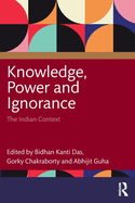 Knowledge, Power and Ignorance: The Indian Context